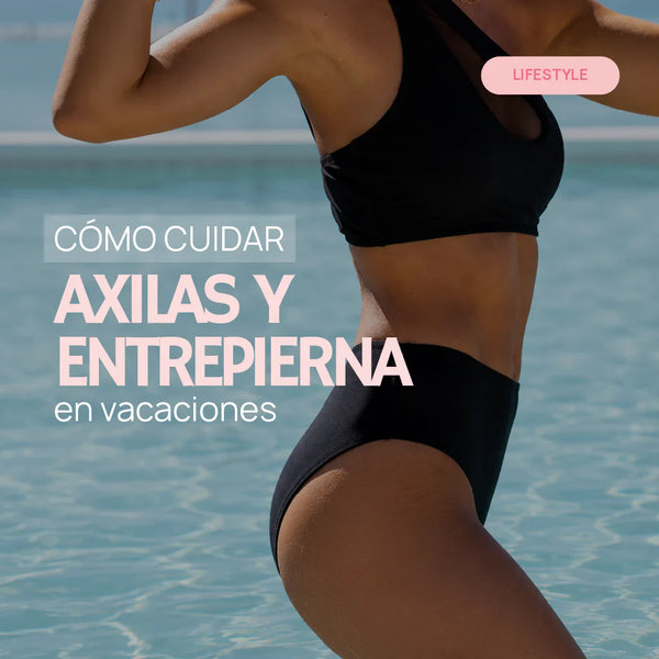Cómo cuidar axilas y entrepierna en vacaciones: la importancia del Gel Corporal Anti Imperfecciones para unificar el tono de la piel