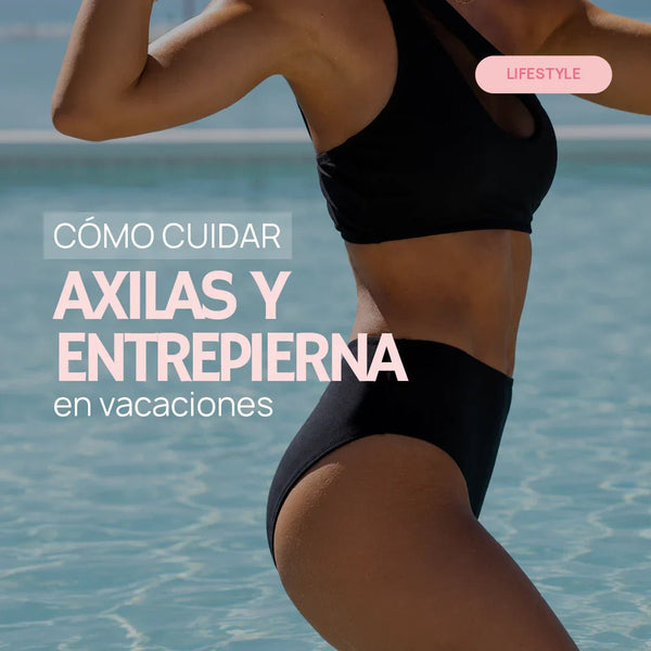 Cómo cuidar axilas y entrepierna en vacaciones: la importancia del Gel Corporal Anti Imperfecciones para unificar el tono de la piel
